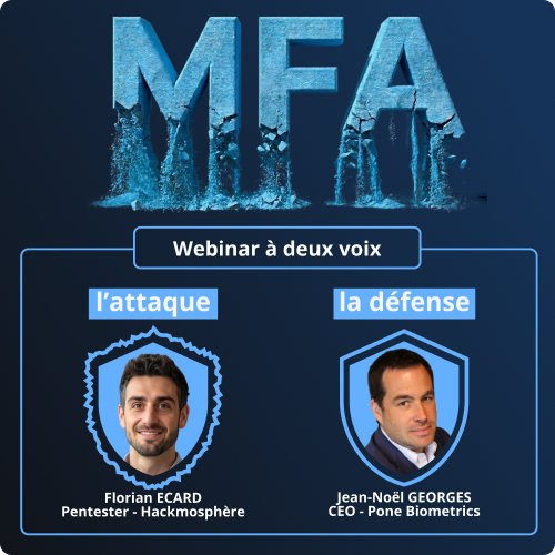 Webinaire MFA à deux voix — l'attaque : Florian Ecard (Hackmosphere) · la défense : Jean-Noël Georges (Pone Biometrics)